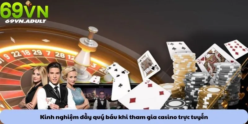 Kinh nghiệm đầy quý báu khi tham gia casino trực tuyến