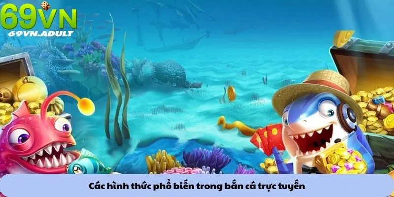 Các hình thức phổ biến trong bắn cá trực tuyến