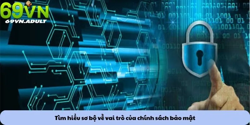 Chính sách bảo mật 1 Tìm hiểu sơ bộ về vai trò của chính sách bảo mật