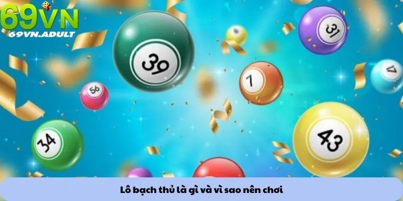 Lô bạch thủ 1 Lô bạch thủ là gì và vì sao nên chơi