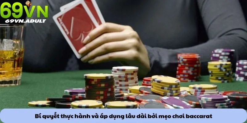Bí quyết thực hành và áp dụng lâu dài bởi mẹo chơi baccarat