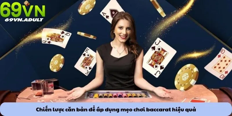 Chiến lược căn bản để áp dụng mẹo chơi baccarat hiệu quả