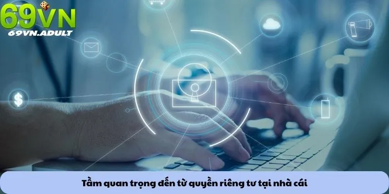Quyền riêng tư 1 Tầm quan trọng đến từ quyền riêng tư tại nhà cái