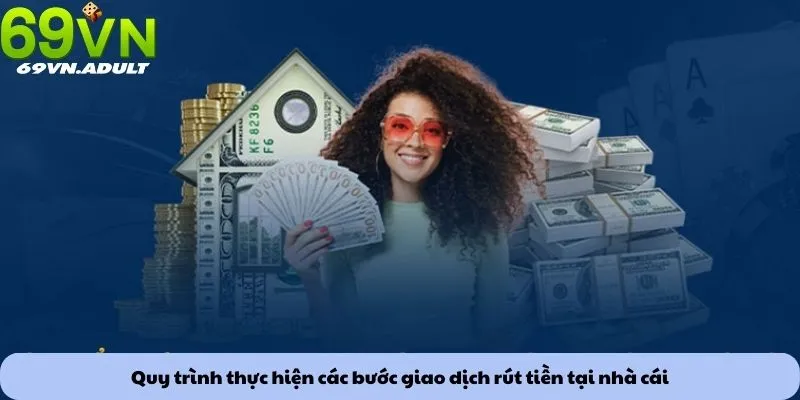 Rút tiền 1 Quy trình thực hiện các bước giao dịch rút tiền tại nhà cái